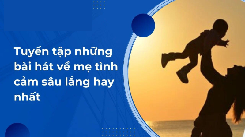 những bài hát về tình mẹ dành cho con